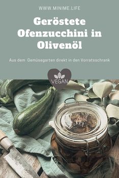 Nachhaltiger Vorrat aus dem Gemüsegarten: Geröstete Ofenzucchini in Olivenöl
